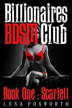 Billionaires BDSM Club Book One : Scarlett
