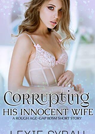Corrupting His Innocent Wife: A Rough Age-Gap BDSM Short Story (A No Limits Marriage Book 1)