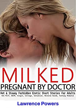 MILKED & PREGNANT BY DOCTOR: Hot & Steamy Forbidden Erotic Short Stories for Adults—Hot Milf, BDSM, Virgin, College, Sensation, Reverse Harem, Fantasy Romance: Lawrence Powers