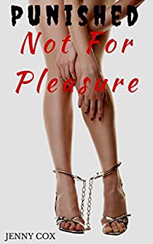 Punished Not For pleasure - Bondage BDSM Domination Erotica