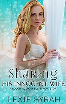 Sharing His Innocent Wife: A Rough Age-Gap BDSM Short Story (A No Limits Marriage Book 5)